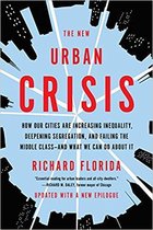 The New Urban Crisis: How Our Cities Are Increasing Inequality, Deepening Segregation, and Failing the Middle Class-And What We Can Do about