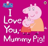 Peppa Pig - Peppa Pig: I Love You, Mummy Pig