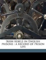 Irish Rebels in English Prisons