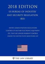 Export Administration Regulations - Control of Military Electronic Equipment, Etc, That No Longer Warrant Control Under the United States Munitions List (Us Bureau of Industry and Security Re