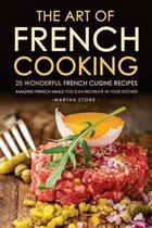 The Art of French Cooking - 25 Wonderful French Cuisine Recipes