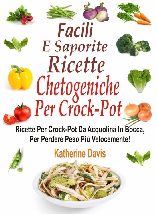 Boek met recepten: Facili E Saporite Ricette Chetogeniche Per Crock-Pot. Met afbeeldingen van groenten en een gerecht.