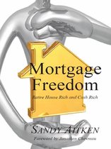 Mortgage Freedom: Retire House Rich and Cash Rich