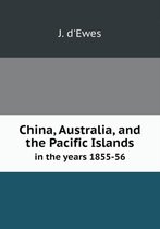 China, Australia, and the Pacific Islands in the Years 1855-56