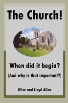 The Church! When Did It Begin? (and Why Is That Important?)