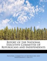 Report of the National Executive Committee of Republicans and Independents