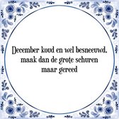 Tegeltje met Spreuk (Tegeltjeswijsheid): December koud en wel besneeuwd, maak dan de grote schuren maar gereed + Kado verpakking & Plakhanger