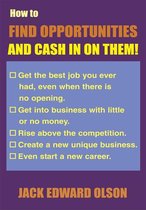 How to Find Opportunities and Cash in on Them