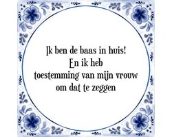Tegeltje met Spreuk (Tegeltjeswijsheid): Ik ben de baas in huis! En ik heb toestemming van mijn vrouw om dat te zeggen + Kado verpakking & Plakhanger