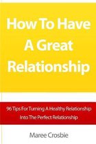 How to Have a Great Relationship