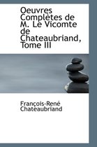 Oeuvres Completes de M. Le Vicomte de Chateaubriand, Tome III