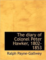The Diary of Colonel Peter Hawker, 1802-1853
