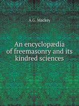 An encyclopaedia of freemasonry and its kindred sciences