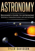 Beginner's Guide to Astronomy 2 - Astronomy: Beginner’s Guide to Astronomy: Resources, Stargazing Guides, Apps and Software!