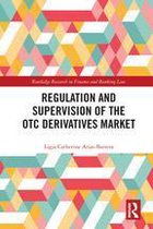 Routledge Research in Finance and Banking Law - Regulation and Supervision of the OTC Derivatives Market