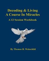 Decoding & Living a Course in Miracles