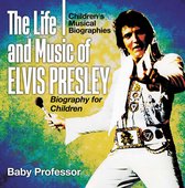 The Life and Music of Elvis Presley - Biography for Children Children's Musical Biographies