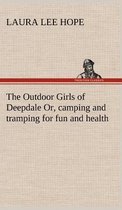 The Outdoor Girls of Deepdale Or, camping and tramping for fun and health