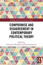 Routledge Innovations in Political Theory - Compromise and Disagreement in Contemporary Political Theory