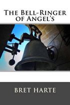 The Bell-Ringer of Angel's and Other Stories