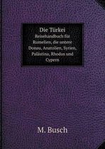 Die Turkei; Reisehandbuch fur Rumelien, die untere Donau, Anatolien, Syrien, Palastina, Rhodus und Cypern