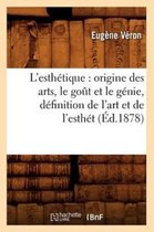 Arts- L'Esth�tique: Origine Des Arts, Le Go�t Et Le G�nie, D�finition de l'Art Et de l'Esth�t (�d.1878)