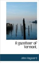 A Gazetteer of Vermont,