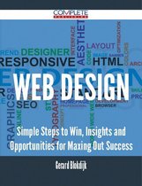 WEB DESIGN - Simple Steps to Win, Insights and Opportunities for Maxing Out Success