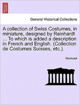 A Collection of Swiss Costumes, in Miniature, Designed by Reinhardt ... to Which Is Added a Description in French and English. (Collection de Costumes Suisses, Etc.).