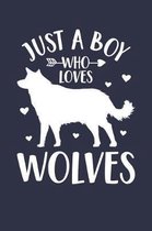 Just A Boy Who Loves Wolves Notebook - Gift for Wolf Lovers - Wolf Journal