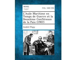 L'Asile Maritime En Temps de Guerre Et La Deuxieme Conference de La Paix (1907)