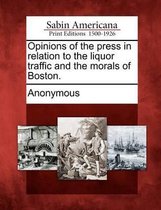 Opinions of the Press in Relation to the Liquor Traffic and the Morals of Boston.