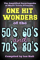 Amplified Encyclopedia Of Music Trivia: One Hit Wonders Of The 50’s, 60’s, 70’s And 80’s