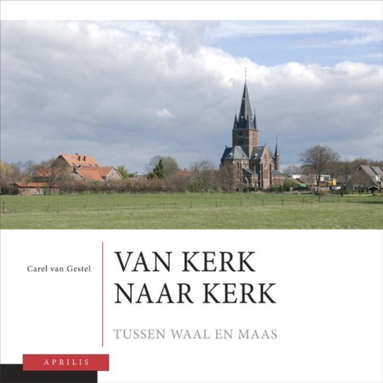 Cover van het boek 'Van kerk naar kerk deel 2 Tussen Waal en Maas' van Carel van Gestel