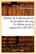 Sciences- Histoire de la D�couverte de la Circulation Du Sang (2e �dition Revue Et Augment�e) (�d.1857)