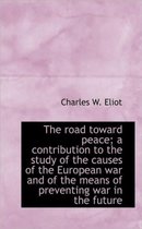 The Road Toward Peace; A Contribution to the Study of the Causes of the European War and of the Mean