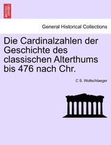 Die Cardinalzahlen Der Geschichte Des Classischen Alterthums Bis 476 Nach Chr.