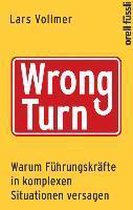 Wrong Turn - Warum Führungskräfte in komplexen Situationen versagen