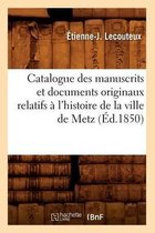 Generalites- Catalogue Des Manuscrits Et Documents Originaux Relatifs À l'Histoire de la Ville de Metz (Éd.1850)