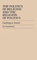The Politics of Religion and the Religion of Politics
