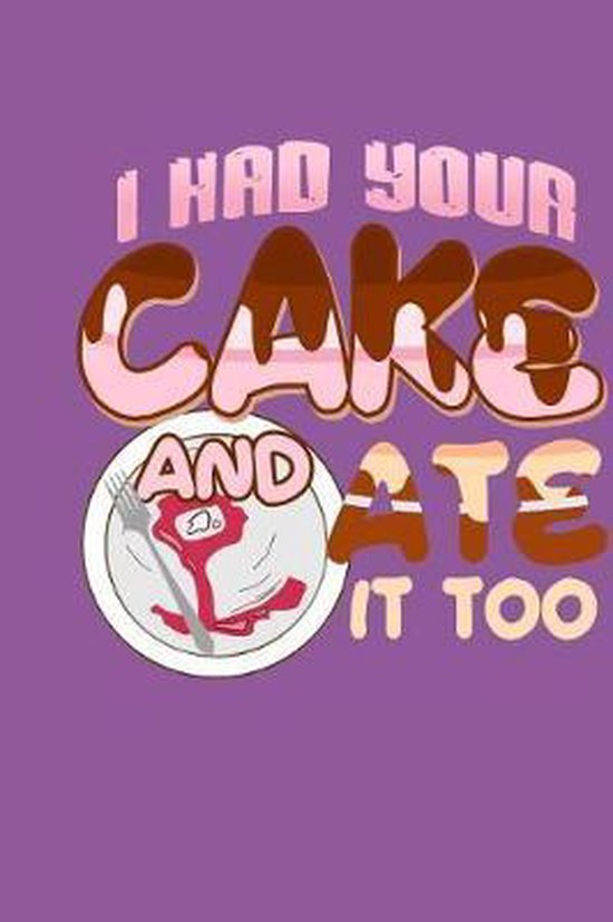 I Had Your Cake and Ate It Too, Designs For Foodies By Foodies