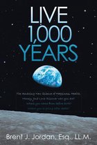 Live 1,000 Years: The Amazing New Science of Happiness, Health, Money, and Love