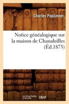 Histoire- Notice G�n�alogique Sur La Maison de Chanaleilles, (�d.1873)