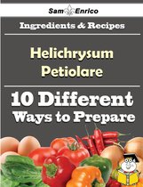 10 Ways to Use Helichrysum Petiolare (Recipe Book)