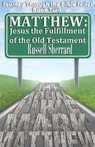 Journey Through the Bible 2 - Matthew: Jesus, The Fulfillment of the Old Testament