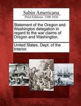 Statement of the Oregon and Washington Delegation in Regard to the War Claims of Oregon and Washington.