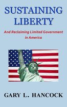 Sustaining Liberty: And Reclaiming Limited Government in America