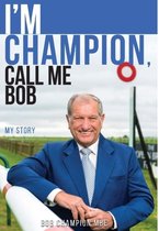 I'm Champion, Call Me Bob: My Story