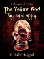 Classics To Go - A Yellow God: an Idol of Africa
