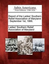 Report of the Ladies' Southern Relief Association of Maryland